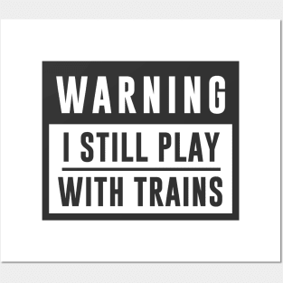 Train Design Warning I Still Play With Trains Posters and Art